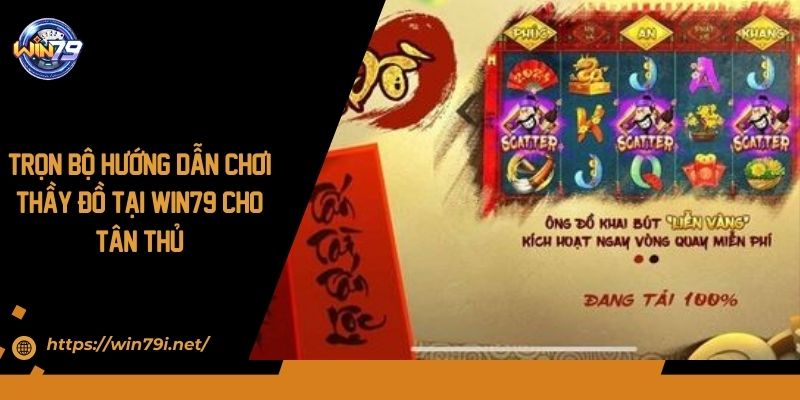 Trọn Bộ Hướng Dẫn Chơi Thầy Đồ Tại Win79 Cho Tân Thủ