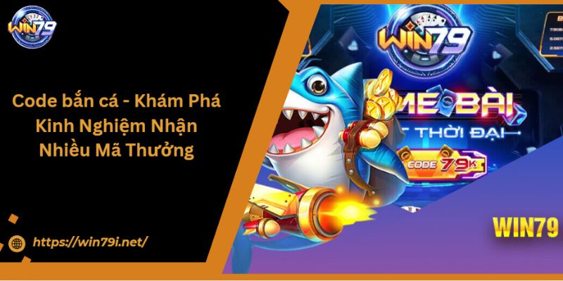 Code Bắn Cá - Khám Phá Kinh Nghiệm Nhận Nhiều Mã Thưởng